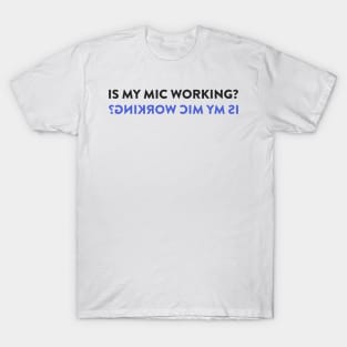 Is My Mic Working? T-Shirt